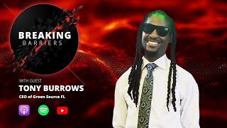 CEO of Green Source FL - Tony Burrows | Breaking Barriers Podcast