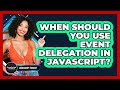 When Should You Use Event Delegation In JavaScript? - JavaScript Toolkit