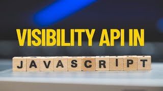 Web Developers : Introducing Visibility API in JavaScript