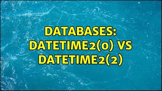 Databases: datetime2(0) vs datetime2(2)