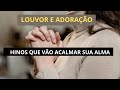 LOUVORES para curar a ALMA - Busca de FÉ e sabedoria do alto - [conteúdos não autorais]