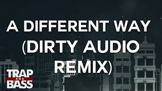 DJ Snake, Lauv - A Different Way (Dirty Audio Remix)
