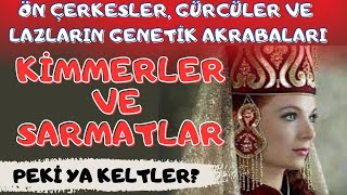 ÖN ÇERKESLER, GÜRCÜLER, LAZLAR VE KELTLERİN GENETİK AKRABALARI: KİMMERLER, SARMATLAR VE İSKİTLER