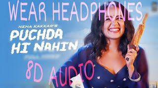 Puchda Hi Nahin (8d audio) :NEHA KAKKAR