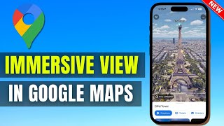 How To Use Immersive View In Google Maps