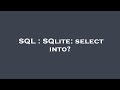 SQL : SQlite: select into?