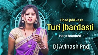 Chad Jahi Kare Turi Jabardasti // New Dj Remix // Dj Avinash Pendra