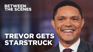 Four Times Trevor Was Starstruck - Between the Scenes | The Daily Show