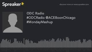 #ODCRadio @ACEBoonChicago #MondayMashup