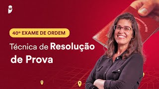 Técnica de Resolução de Prova | 1ª Fase - OAB 40