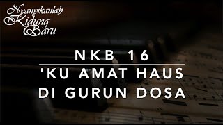 NKB 16 'Ku Amat Haus di Gurun Dosa (Springs of Living Water) - Nyanyikanlah Kidung Baru