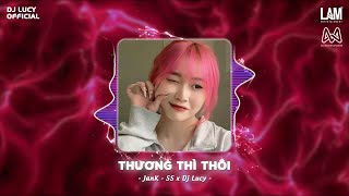 Thương Thì Thôi Remix - JanK -  Dj Lucy ♫ Thời Gian Tàn Nhẫn Lấy Đi Người Anh Thương Nhất Trên Đời