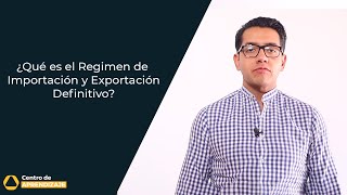 ¿Qué es el Régimen Aduanero de Importación y Exportación Definitivo?