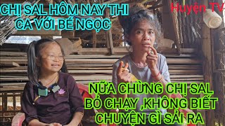 CHỊ SAL ,HÔM NAY THI VỚI BÉ NGỌC ,NỮA CHỪNG CHỊ SAL BỎ CHẠY