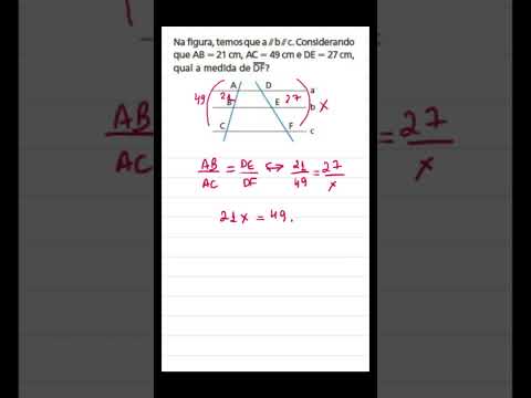 Temos Que A //b//c. Considerando AB = 21 Cm, AC = 49 Cm E DE = 27 Cm ...