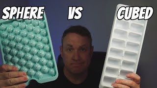 Round / Sphere ice vs cubed ice. Which is best?