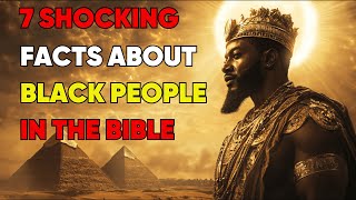 7 Shocking Facts: The Black Presence in the Bible They Never Told You