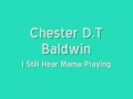 Chester Baldwin - I Still Hear Mama Praying