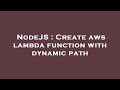 NodeJS : Create aws lambda function with dynamic path