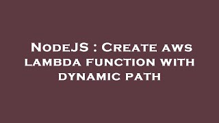 NodeJS : Create aws lambda function with dynamic path