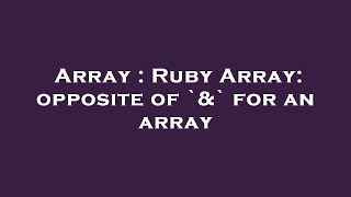 Array : Ruby Array: opposite of `&` for an array