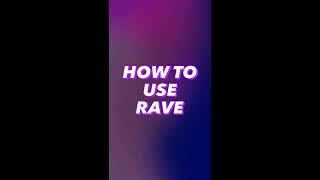How To Use Rave