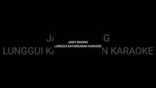 LUNGGUI KATANGABAN - JAIDY BADING KARAOKE