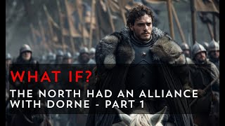 What if the North had an alliance with Dorne? The Wolf \u0026 The Viper Part 1 | Game of Thrones What If