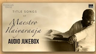 Ilaiyaraaja Title Songs Jukebox | Ilaiyaraaja Retro Songs | Ilaiyaraaja Voice Songs | 80s Hit Songs