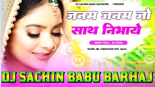 Janam Janam Jo Sath Nibhaye Hard Vibration Mixx Dj Sachin Babu BassKing Hindi Song