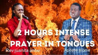 2 HRS INTENSE PRAYER IN TONGUES || APOSTLE AROME OSAYI & REV JUANITA ANTWI
