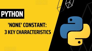 Understanding the 'None' Constant in Python: 3 Key Characteristics | Python Tutorial for Beginners