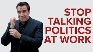 STOP TALKING POLITICS AT WORK