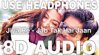Jiya Re (8D Audio) || Jab Tak Hai Jaan || Neeti Mohan || A R Rahman || Shahrukh Khan, Anushka Sharma