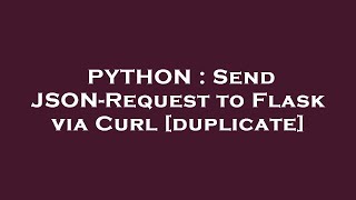 PYTHON : Send JSON-Request to Flask via Curl