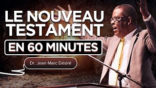 LE NOUVEAU TESTAMENT EN 60 MINUTES | Étude Biblique | Dr. Jean Marc Désiré