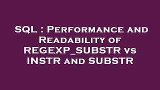 SQL : Performance and Readability of REGEXP_SUBSTR vs INSTR and SUBSTR