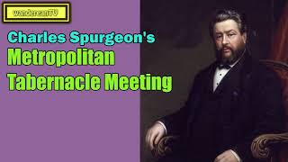 Metropolitan Tabernacle Meeting || Charles Spurgeon’s Sermon