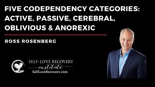 Five Codependency Categories: Active, Passive, Cerebral, Oblivious & Anorexic. Expert. Rosenberg