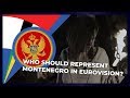 Who should represent Montenegro in Eurovision?