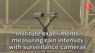 Institute experiments measuring rain intensity with surveillance cameras