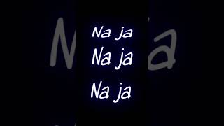 ❤Na ja na ja I pav dharia | whatsapp song status | glowing lyrics | blackscreen status😍#shorts