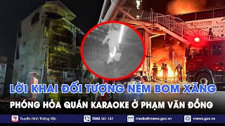 Ớn lạnh lời khai đối tượng phóng hỏa quán karaoke ở Phạm Văn Đồng làm 11 người thiệt mạng - VNews