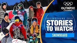 Snowboard Stories to Watch at PyeongChang 2018 | Olympic Winter Games