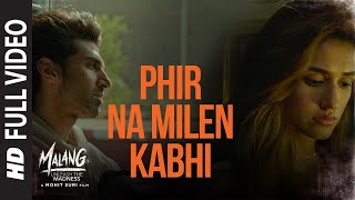 Full Video| Phir Na Mile Kabhi | MALANG | Aditya Roy Kapoor, Disha Patani