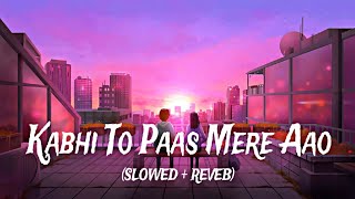 Kabhi To Paas Mere Aao (Slowed+Reverb) Song Shrey Singhal | LoFi #lofi #viral #shreysinghal