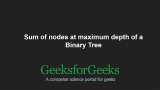 Sum of nodes at maximum depth of a Binary Tree | GeeksforGeeks