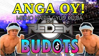 ANGA OY - BUDOTS DANCE (Medju Na iPit Gyud Ko Ba) - DJ REDEM REMIX ANGA UY!