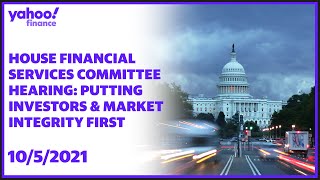 House Financial Services Committee hearing: Putting Investors and Market Integrity First
