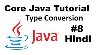 JAVA CORE Tutorial For Beginners 8 - Type Conversions in Hindi